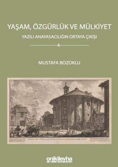 Yaşam Özgürlük ve Mülkiyet - Yazılı Anayasacılığın Ortaya Çıkışı