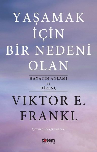 Yaşamak İçin Bir Nedeni Olan-Hayatın Anlamı ve Direnç