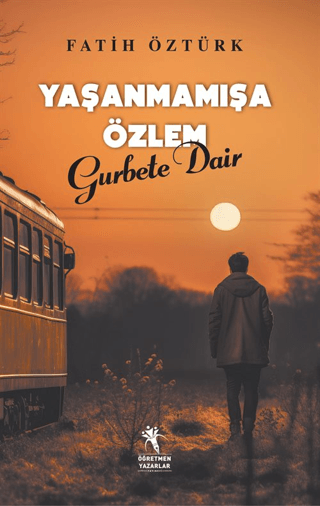 Yaşanmamışa Özlem Gurbete Dair