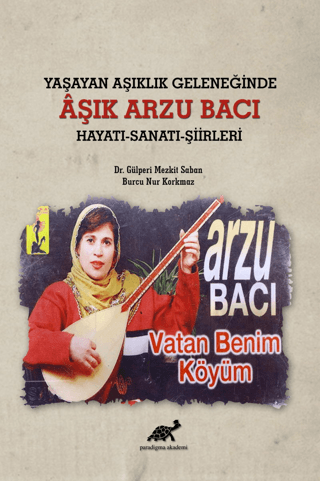 Yaşayan Aşıklık Geleneğinde Aşık Arzu Bacı Hayatı-Sanatı-Şiirleri