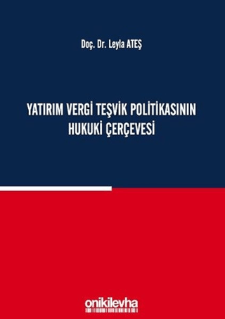 Yatırım Vergi Teşvik Politikasının Hukuki Çerçevesi (Ciltli)