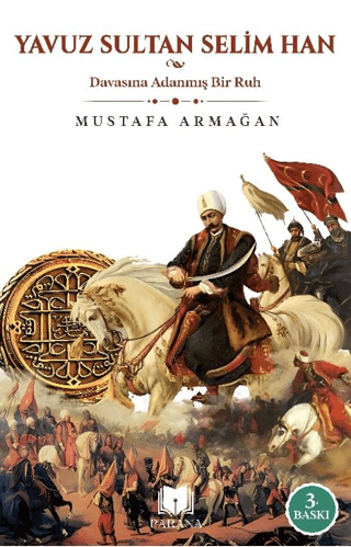 Yavuz Sultan Selim Han - Davasına Adanmış Bir Ruh Mustafa Armağan