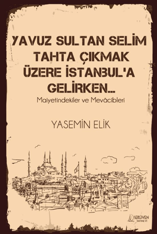 Yavuz Sultan Selim Tahta Çıkmak Üzere İstanbul’a Gelirken…