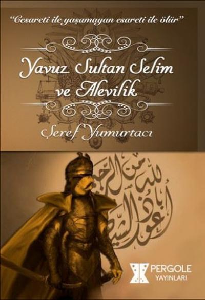 Yavuz Sultan Selim ve Alevilik Şeref Yumurtacı