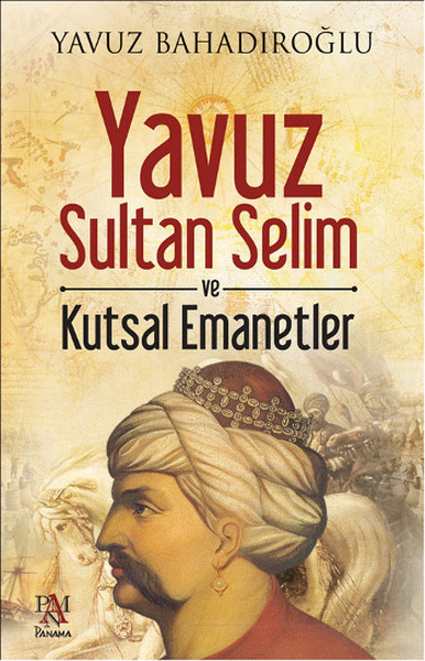 Yavuz Sultan Selim ve Kutsal Emanetler %25 indirimli Yavuz Bahadıroğlu