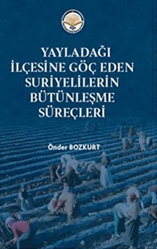 Yayladağı İlçesine Göç Eden Suriyelilerin Bütünleşme Süreçleri