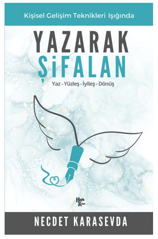 Yazarak Şifalan - Kişisel Gelişim Teknikleri Işığında: Yaz-Yüzleş-İyil