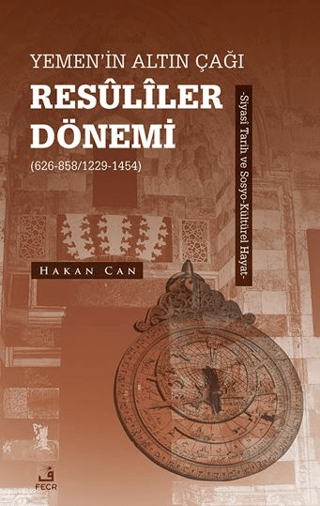 Yemen’in Altın Çağı Resuliler Dönemi (626-858/1229-1454) -Siyasi Tarih ve Sosyo-Kültürel Hayat