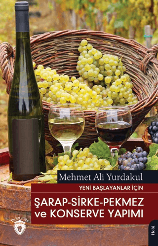 Yeni Başlayanlar İçin Şarap - Sirke - Pekmez ve Konserve Yapımı