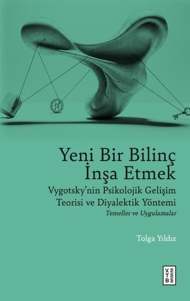 Yeni Bir Bilinç İnşa Etmek - Vygotsky'nin Psikolojik Gelişim Teorisi ve Diyalektik Yöntemi Temeller