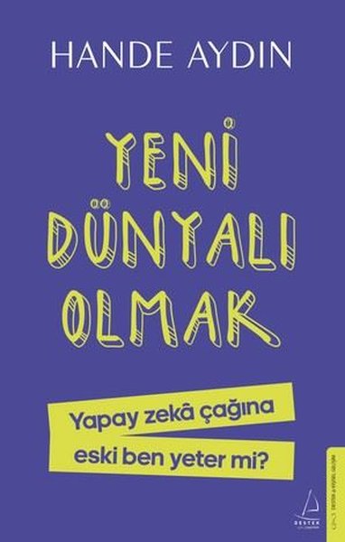 Yeni Dünyalı Olmak - Yapay Zeka Çağına Eski Ben Yeter mi?