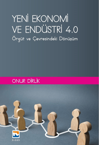 Yeni Ekonomi ve Endüstri ve Endüstri 4.0: Örgüt ve Çevresindeki Dönüşüm
