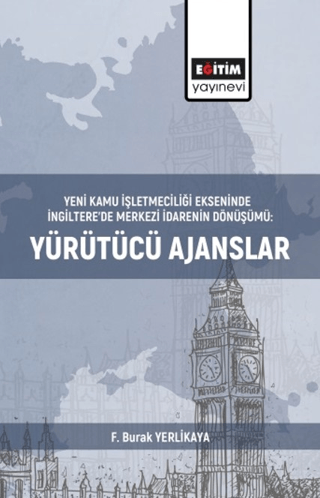 Yeni Kamu İşletmeciliği Ekseninde İngiltere’de Merkezi İdarenin Dönüşümü:Yürütücü Ajanslar