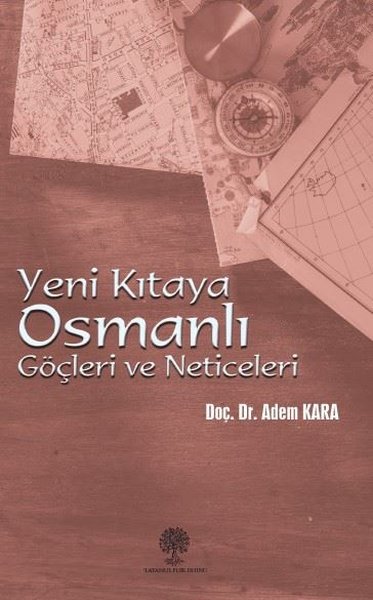 Yeni Kıtaya Osmanlı Göçleri ve Neticeleri Adem Kara