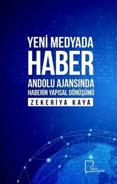 Yeni Medyada Haber Anadolu Ajansında Haberin Yapısal Dönüşümü Zekeriya