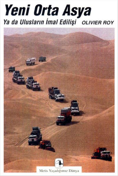 Yeni Orta Asya ya da Ulusların İmal Edilişi Olivier Roy