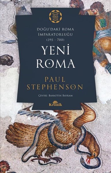 Yeni Roma: Doğu'daki Roma İmparatorluğu 395-700 Paul Stephenson