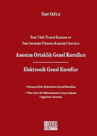 Yeni Türk Ticaret Kanunu ve Yeni Sermaye Piyasası Kanunu Uyarınca Anonim Ortaklık Genel Kurulları / Elektronik Genel Kurullar (Ciltli)