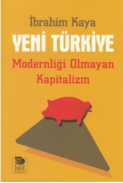 Yeni Türkiye - Modernliği Olmayan Kapitalizm %20 indirimli İbrahim Kay