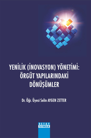 Yenilik (İnovasyon) Yönetimi: Örgüt Yapılarındaki Dönüşümler