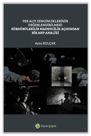 Yer Altı Zenginliklerinin Değerlendirilmesi: Sürdürülebilir Madencilik Açısından Bir AHP Analizi