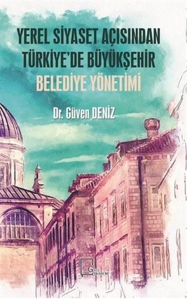 Yerel Siyaset Açısından Türkiyede Büyükşehir Belediye Yönetimi