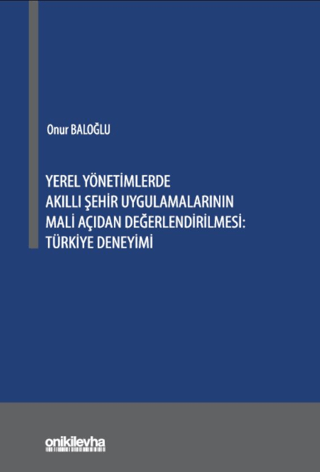 Yerel Yönetimlerde Akıllı Şehir Uygulamalarının Mali Açıdan Değerlendirilmesi: Türkiye Deneyimi