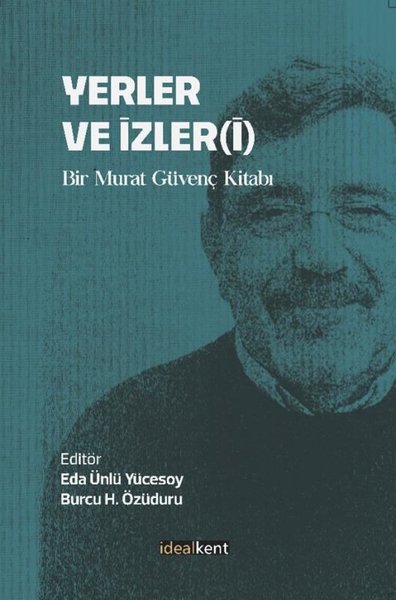 Yerler ve İzleri - Bir Murat Güvenç Kitabı