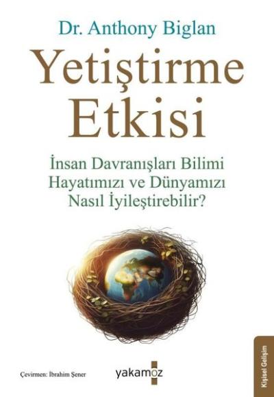 Yetiştirme Etkisi - İnsan Davranışları Bilimi Hayatımızı ve Dünyamızı Nasıl İyileştirebilir?