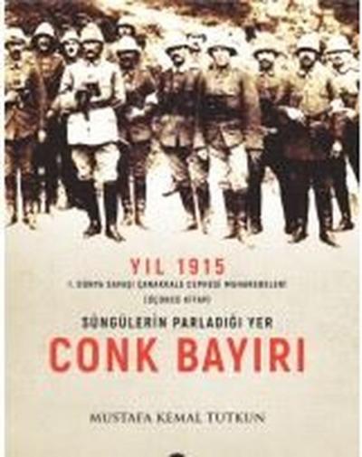 Yıl 1915 - Süngülerin Parladığı Yer Conkbayırı