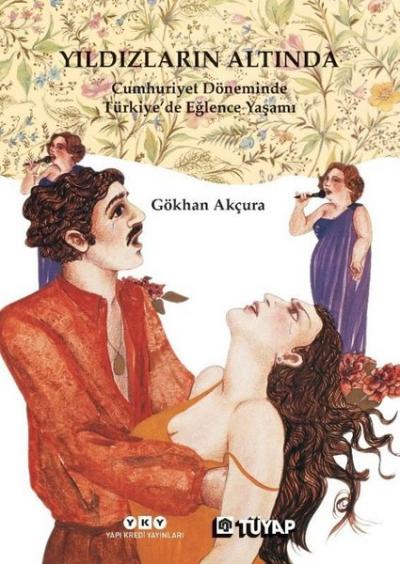 Yıldızların Altında - Cumhuriyet Döneminde Türkiye'de Eğlence Yaşamı (Ciltli)