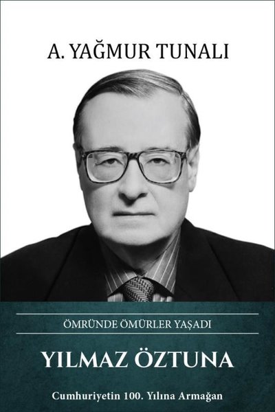 Yılmaz Öztuna: Ömründe Ömürler Yaşadı (Ciltli)