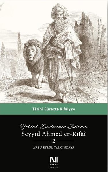 Yokluk Devletinin Sultanı Seyyid Ahmed er-Rifai 2 - Tarihi Süreçte Rifaiyye