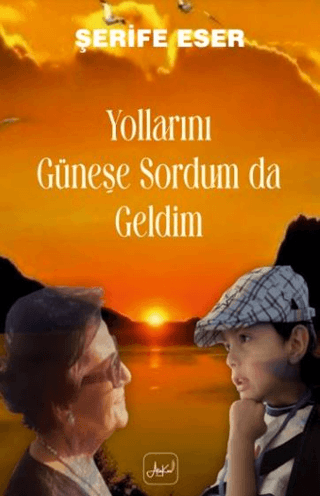 Yollarını Güneşe Sordum Da Geldim