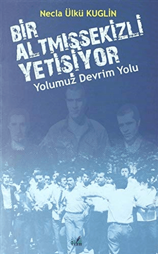 Yolumuz Devrim Yolu - Bir Altmışsekizli Yetişiyor Necla Ülkü Kuglin