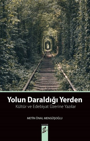 Yolun Daraldığı Yerden-Kültür ve Edebiyat Üzerine Yazılar