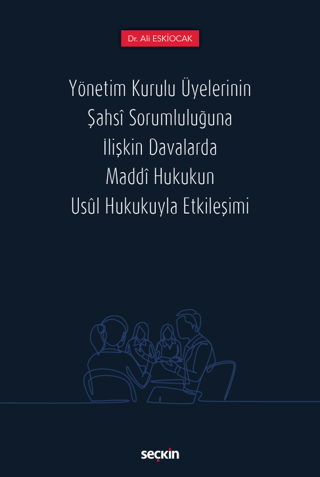 Yönetim Kurulu Üyelerinin Şahsi Sorumluluğuna İlişkin Davalarda Maddi Hukukun Usul Hukukuyla Etkileşimi (Ciltli)