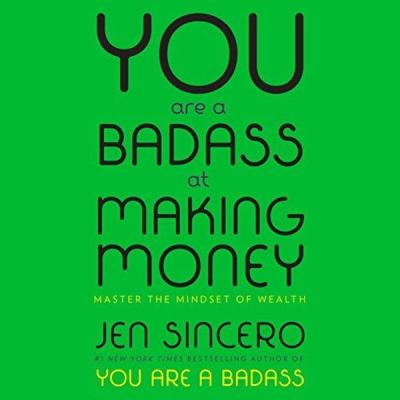 You Are a Badass at Making Money : Master the Mindset of Wealth: Learn