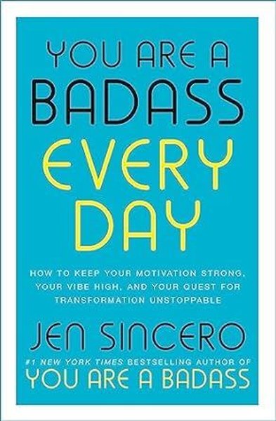 You Are a Badass Every Day : How to Keep Your Motivation Strong Your Vibe High and Your Quest for