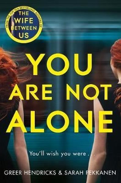 You Are Not Alone: The Most Gripping Thriller of the Year from the Bestselling Authors of the Richar
