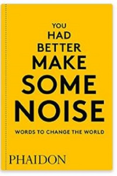 You Had Better Make Some Noise: Words to Change the World