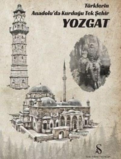 Yozgat: Türklerin Anadolu'da Kurduğu Tek Şehir