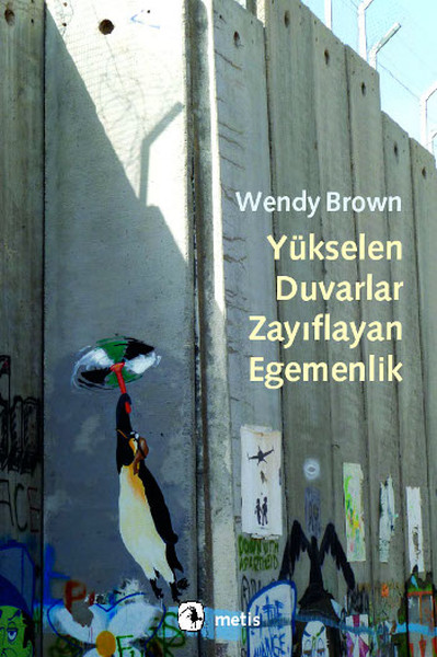 Yükselen Duvarlar,Zayıflayan Egemenlik Wendy Brown