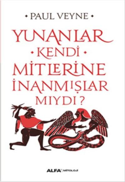 Yunanlar Kendi Mitlerine İnanmışlar Mıydı? Paul Veyne