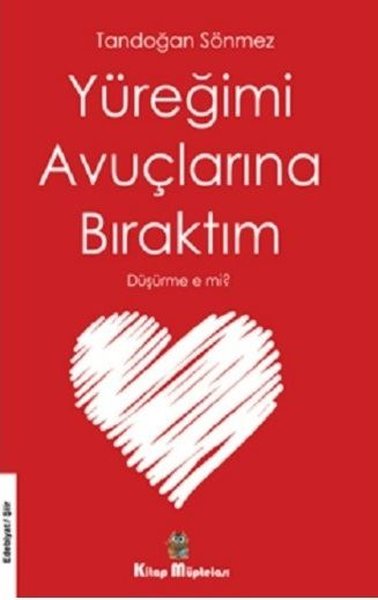 Yüreğimi Avuçlarına Bıraktım Düşürme e mi?