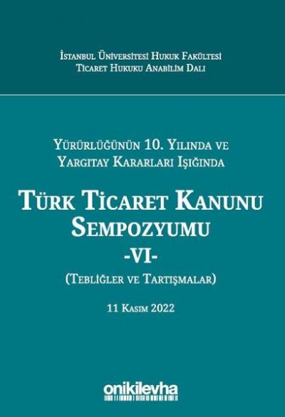 Yürürlüğünün 10. Yılında ve Yargıtay Kararları Işığında Türk Ticaret K