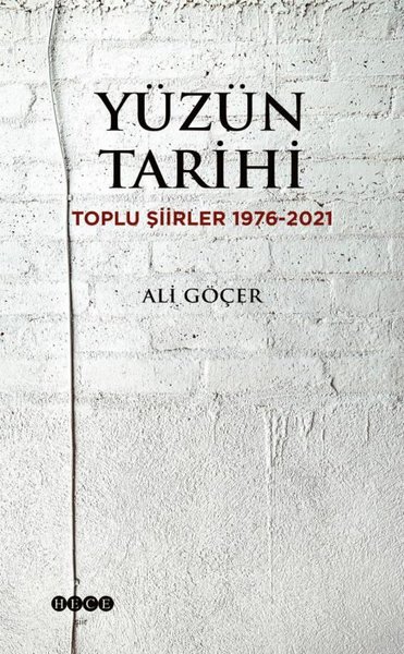 Yüzün Tarihi: Toplu Şiirler 1976 - 2021 Ali Göçer