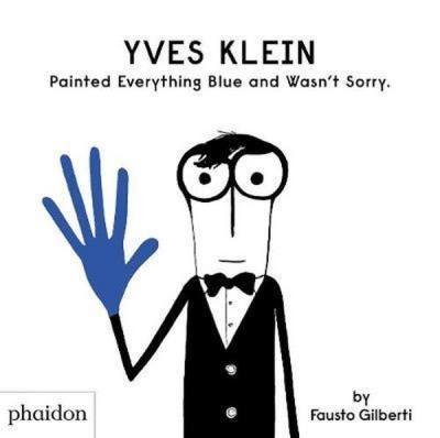 Yves Klein Painted Everything Blue and Wasn't Sorry. (Ciltli)
