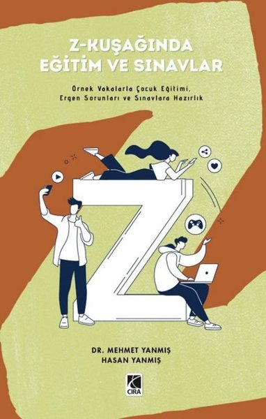 Z-Kuşağında Eğitim ve Sınavlar - Örnek Vakalarla Çocuk Eğitimi Ergen Sorunları ve Sınavlara Hazırlı