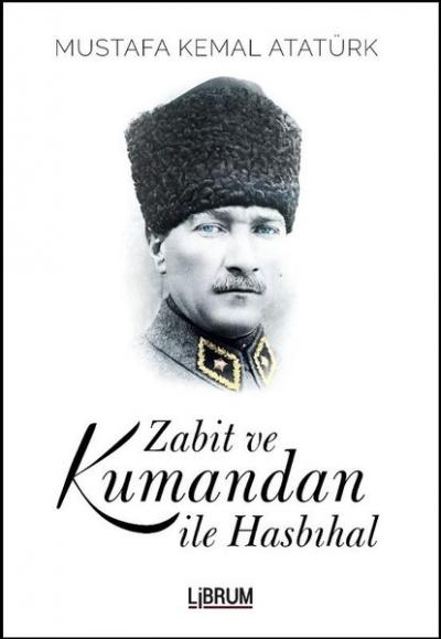 Zabit ve Kumandan İle Hasbıhal Mustafa Kemal Atatürk
